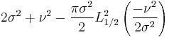 2\sigma^2%2B\nu^2-\frac{\pi\sigma^2}{2}L_{1/2}^2\left(\frac{-\nu^2}{2\sigma^2}\right)