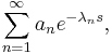 \sum_{n=1}^{\infty}a_n e^{-\lambda_n s},