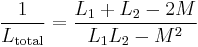 \frac{1}{L_\mathrm{total}} = \frac{L_1%2BL_2-2M}{L_1L_2-M^2 } 