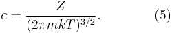 
c = \frac{Z}{(2 \pi mkT)^{3/2}}.
\qquad\qquad (5)