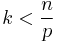 k<\frac{n}{p}