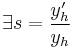  \exists s = {y_h' \over y_h} 