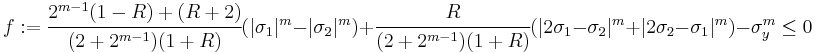 
 f:= \cfrac{2^{m-1}(1-R)%2B(R%2B2)}{(2%2B2^{m-1})(1%2BR)}(|\sigma_1|^m -|\sigma_2|^m) %2B \cfrac{R}{(2%2B2^{m-1})(1%2BR)} (|2\sigma_1 - \sigma_2|^m %2B |2\sigma_2-\sigma_1|^m)- \sigma_y^m \le 0
