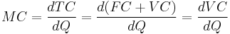 MC=\frac{dTC}{dQ}=\frac{d(FC %2B VC)}{dQ}=\frac{dVC}{dQ}