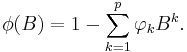 \phi(B) = 1- \sum_{k=1}^p \varphi_k B^k .