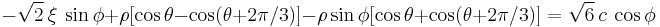 
  -\sqrt{2}~\xi~\sin\phi %2B \rho[\cos\theta - \cos(\theta%2B2\pi/3)] - \rho\sin\phi[\cos\theta%2B\cos(\theta%2B2\pi/3)] = \sqrt{6}~c~\cos\phi
 