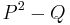 {P}^{2}-Q\, 