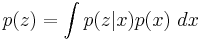 
p(z)  = \int p(z|x) p(x) ~ dx
