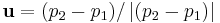 \mathbf{u} = (p_2-p_1) / \left|(p_2-p_1)\right|