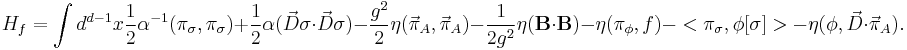 H_f=\int d^{d-1}x \frac{1}{2}\alpha^{-1}(\pi_\sigma,\pi_\sigma)%2B\frac{1}{2}\alpha(\vec{D}\sigma\cdot\vec{D}\sigma)-\frac{g^2}{2}\eta(\vec{\pi}_A,\vec{\pi}_A)-\frac{1}{2g^2}\eta(\bold{B}\cdot \bold{B})-\eta(\pi_\phi,f)-<\pi_\sigma,\phi[\sigma]>-\eta(\phi,\vec{D}\cdot\vec{\pi}_A).