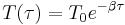 T(\tau) = T_{0} e^{-\beta \tau}