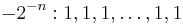 -2^{-n}�: 1,1,1,\dots,1,1