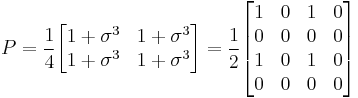 P = \frac14\begin{bmatrix}1%2B\sigma^3&1%2B\sigma^3\\1%2B\sigma^3&1%2B\sigma^3\end{bmatrix}
=\frac12\begin{bmatrix}1&0&1&0\\0&0&0&0\\ 1&0&1&0\\0&0&0&0\end{bmatrix}