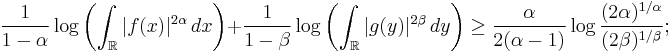 \frac{1}{1-\alpha} \log \left(\int_{\mathbb R} |f(x)|^{2\alpha}\,dx\right)
       %2B \frac {1}{1-\beta} \log\left(\int_{\mathbb R} |g(y)|^{2\beta}\,dy\right)
       \ge \frac\alpha{2(\alpha-1)}\log\frac{(2\alpha)^{1/\alpha}}{(2\beta)^{1/\beta}};
