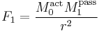 F_1 = \frac{M_0^\mathrm{act} M_1^\mathrm{pass}}{r^2}