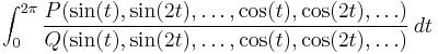  \int_0^{2\pi} \frac{P(\sin(t),\sin(2t),\ldots,\cos(t),\cos(2t),\ldots)}
{Q(\sin(t),\sin(2t),\ldots,\cos(t),\cos(2t),\ldots)}\, dt