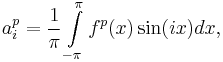 
a^p_i=\frac{1}{\pi}\int\limits_{-\pi}^{\pi} f^p(x)\sin(ix)dx,
