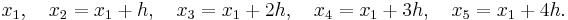  x_1, \quad  x_2 = x_1 %2B h, \quad  x_3 = x_1 %2B 2h, \quad  x_4 = x_1 %2B 3h, \quad  x_5 = x_1 %2B4h. \, 