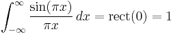 \int_{-\infty}^\infty \frac{\sin(\pi x)}{\pi x} \, dx = \mathrm{rect}(0) = 1\,\!