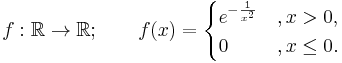  f:\mathbb R \to \mathbb R; \qquad f(x) = \begin{cases} e^{-\frac{1}{x^2}} &, x>0, \\ 0 &, x\leq 0.\end{cases} 