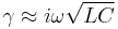 \gamma \approx i \omega \sqrt {LC}