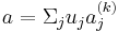 a=\Sigma_{j}u_{j}a^{(k)}_{j}\,