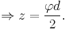 \Rightarrow z=\frac{\varphi d}{2}.