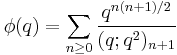  \phi(q)=\sum_{n\ge 0}{q^{n(n%2B1)/2}\over (q;q^2)_{n%2B1}}