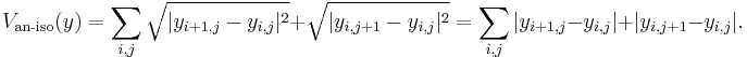 V_\text{an-iso}(y) = \sum_{i,j} \sqrt{ |y_{i%2B1,j} - y_{i,j}|^2} %2B \sqrt{|y_{i,j%2B1} - y_{i,j}|^2 } = \sum_{i,j} |y_{i%2B1,j} - y_{i,j}| %2B |y_{i,j%2B1} - y_{i,j}|. 