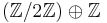 (\mathbb{Z}/2\mathbb{Z}) \oplus \mathbb{Z}