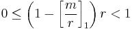 0 \leq \left( 1 - \left[ \frac{m}{r} \right]_1 \right)r < 1