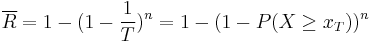 \overline {R}=1-(1-{1\over T})^n=1-(1-P(X\ge{x_T}))^n