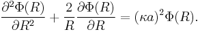 \frac{\part^2 \Phi(R) }{\part R^2} %2B \frac{2}{R} \frac{\part \Phi(R) }{\part R} = (\kappa a)^2 \Phi(R).