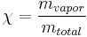 \chi = \frac{m_{vapor}}{m_{total}}