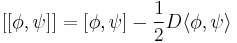  [[\phi,\psi]] = [\phi,\psi] -\frac12 D\langle \phi,\psi\rangle