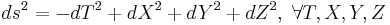  ds^2 = -dT^2 %2B dX^2 %2B dY^2 %2B dZ^2,\; \forall T, X, Y, Z