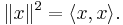 \|x\|^2=\langle x, x\rangle.\,