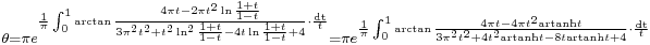 {}_{\theta=\pi e^{\frac{1}{\pi}\int_0^1 \arctan\frac{4\pi t-2\pi t^2 \ln\frac{1%2Bt}{1-t}}{3\pi^2t^2%2Bt^2 \ln^2\frac{1%2Bt}{1-t}-4t \ln\frac{1%2Bt}{1-t}%2B4}\cdot\frac{\rm{d}t}{t}}=\pi e^{\frac{1}{\pi}\int_0^1 \arctan\frac{4\pi t-4\pi t^2 {\rm{artanh}} t}{3\pi^2t^2%2B4t^2 {\rm{artanh}} t-8t {\rm{artanh}} t%2B4}\cdot\frac{\rm{d}t}{t}}
} \,