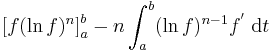 \left[f (\ln f)^n \right]^b_a - n \int^b_a (\ln f)^{n-1} f^'\;\mathrm{d}t 