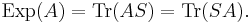  \operatorname{Exp}(A)  = \operatorname{Tr}(A S) = \operatorname{Tr}(S A). 