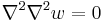 
   \nabla^2\nabla^2 w = 0
 