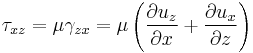 \tau_{xz} = \mu\gamma_{zx}=\mu\left(\frac{\partial u_z}{\partial x}%2B\frac{\partial u_x}{\partial z}\right)\,\!