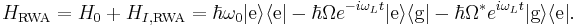 

H_\text{RWA}=H_0%2BH_{I,\text{RWA}} = \hbar\omega_0|\text{e}\rangle\langle\text{e}|
-\hbar\Omega e^{-i\omega_Lt}|\text{e}\rangle\langle\text{g}|
-\hbar\Omega^*e^{i\omega_Lt}|\text{g}\rangle\langle\text{e}|.
