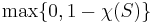 \operatorname{max}\{0, 1 - \chi(S)\}