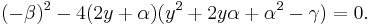  (-\beta)^2 - 4 (2 y %2B \alpha) (y^2 %2B 2 y \alpha %2B \alpha^2 - \gamma) = 0.\,