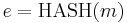 e = \textrm{HASH}(m)