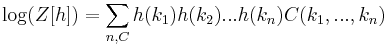  \log(Z[h]) = \sum_{n,C} h(k_1) h(k_2) ... h(k_n) C(k_1,...,k_n)\,