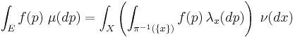 
\int_E f(p)\;\mu(dp)=
\int_X \left(\int_{\pi^{-1}(\{x\})}f(p)\,\lambda_x(dp)\right) \;\nu(dx)
