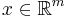 x \in \mathbb{R}^m