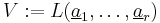 V:=L(\underline{a}_1,\ldots,\underline{a}_r)